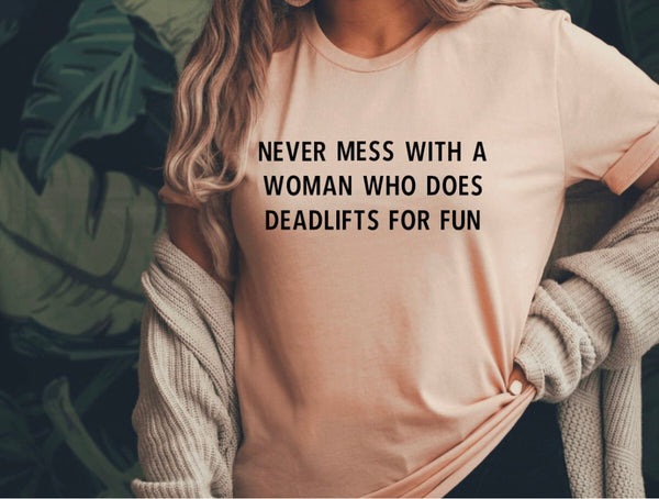 Never Mess With A Woman Who Does Deadlifts For Fun