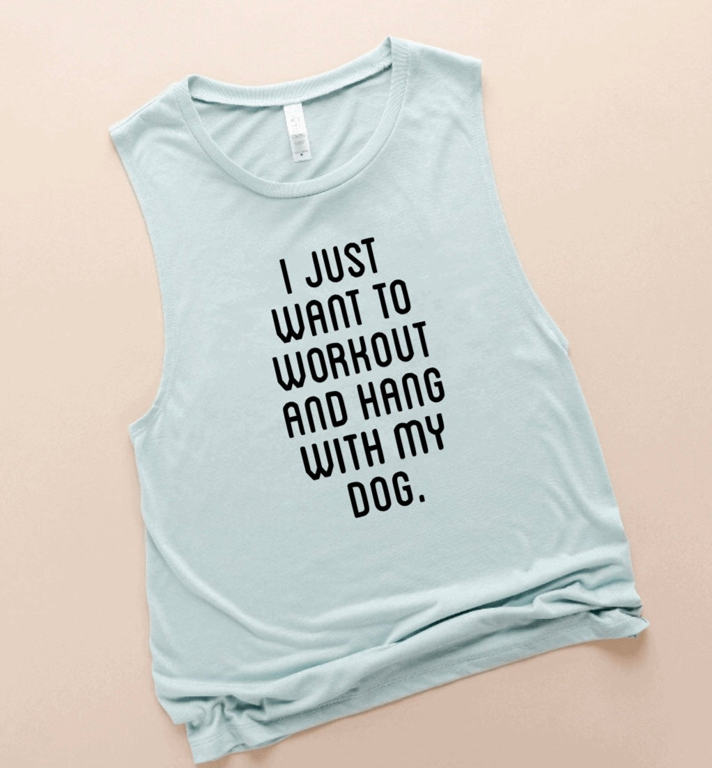 I just want to workout and hang with my dog.
