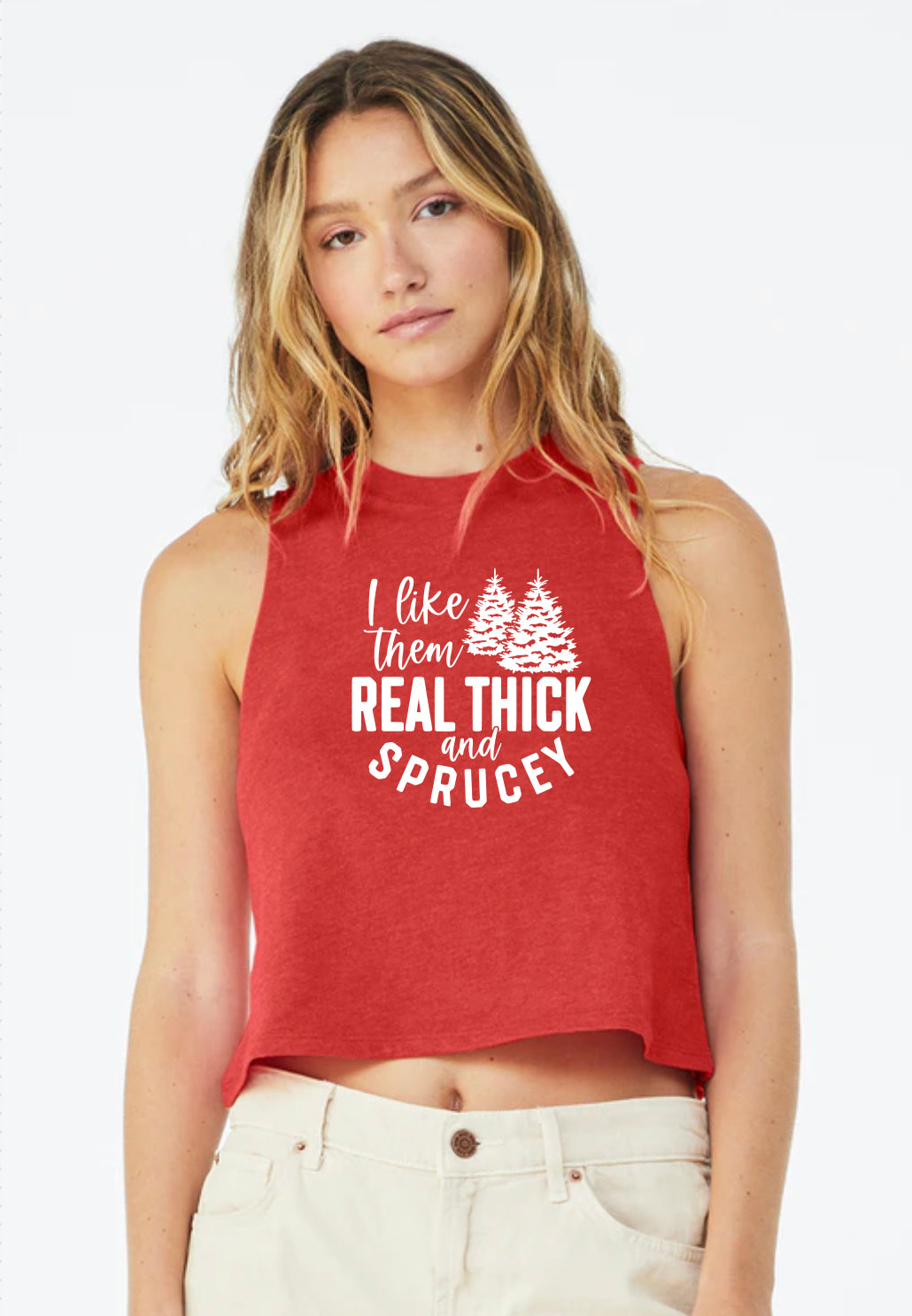 I like them real thick and sprucey (Tank, Tee, and Sweatshirt)