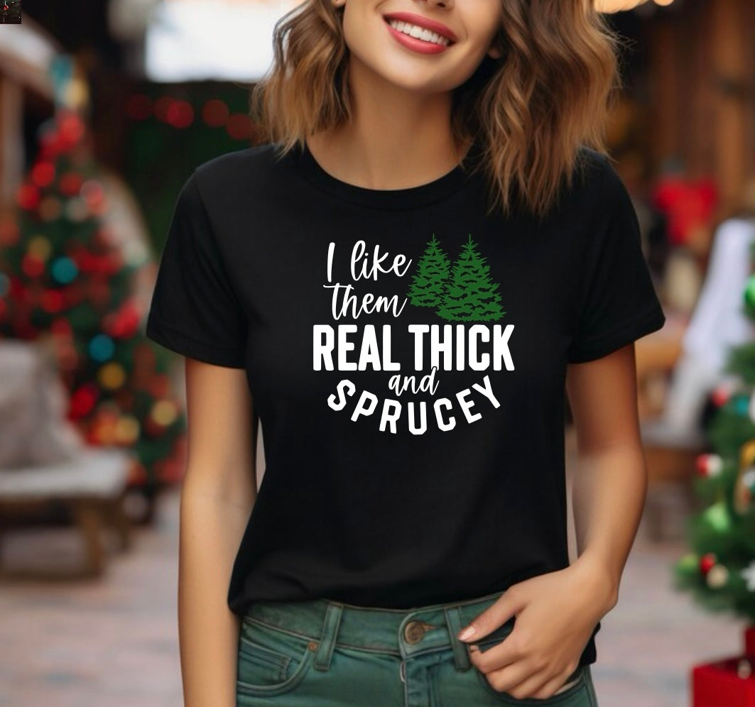 I like them real thick and sprucey (Tank, Tee, and Sweatshirt)