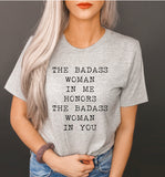 The Badass Woman In Me Honors The Badass Woman In You