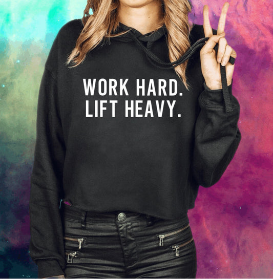 Work Hard. Lift Heavy. Cropped Hoodie