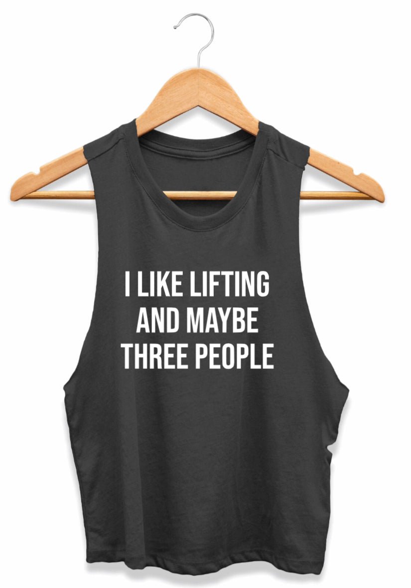 I like lifting and maybe three people